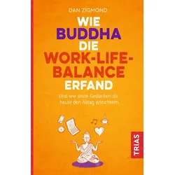 Wie Buddha die Work-Life-Balance erfand Buch 1 St
