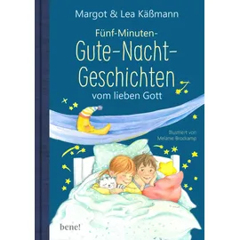 Bene! Gute-Nacht-Geschichten vom lieben Gott – 5-Minuten-Geschichten und Einschlaf-Rituale für Kinder ab 4 Jahren