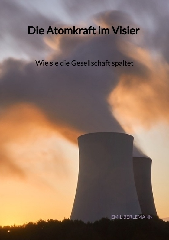 Die Atomkraft Im Visier - Wie Sie Die Gesellschaft Spaltet - Emil Berlemann  Kartoniert (TB)