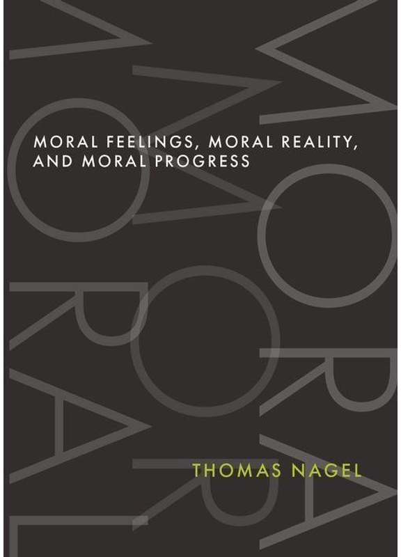 Moral Feelings  Moral Reality  And Moral Progress - Thomas Nagel  Gebunden
