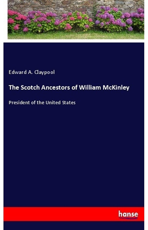 The Scotch Ancestors Of William Mckinley - Edward A. Claypool, Kartoniert (TB)