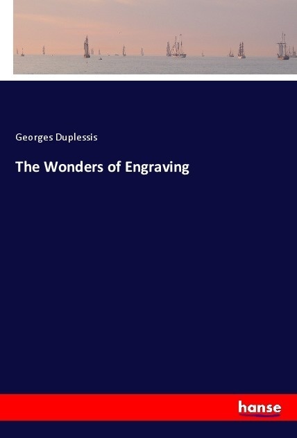 The Wonders Of Engraving - Georges Duplessis  Kartoniert (TB)