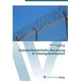 Av Akademikerverlag Sozialarbeiterische Beratung in Zwangskontexten