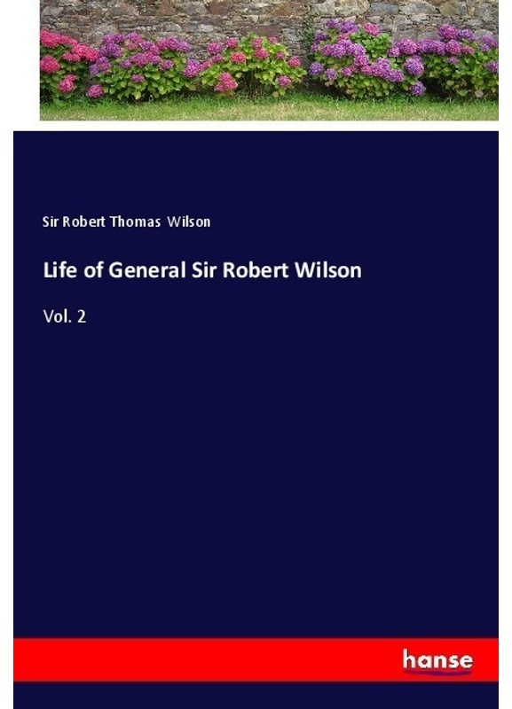 Life Of General Sir Robert Wilson - Sir Robert Thomas Wilson, Kartoniert (TB)