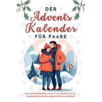 Der Adventskalender für Paare: Die inspirierende Love Challenge mit 24 unvergesslichen Momenten im Advent