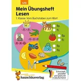 Hauschka Verlag Mein Übungsheft Lesen 1. Klasse: Vom Buchstaben zum Wort