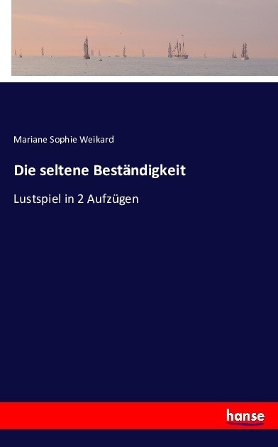 Die Seltene Beständigkeit - Mariane Sophie Weikard  Kartoniert (TB)