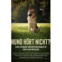 BoD – Books on Demand Hund hört nicht? Das Hunde Erziehungsbuch für Anfänger: Werde Schritt für Schrit