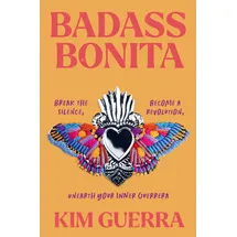 Balance Badass Bonita: Break the Silence, Become a Revolution, Unearth Your Inner Guerrera