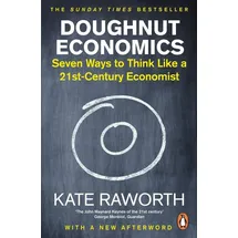 Doughnut Economics / Kate Raworth, Seven Ways to Think Like a 21st-Century Economist