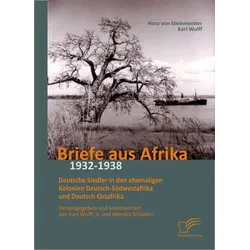 Briefe aus Afrika ¿ 1932-1938: Deutsche Siedler in den ehemaligen Kolonien Deutsch-Südwestafrika und Deutsch-Ostafrika