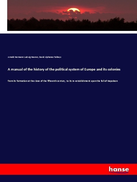 A Manual Of The History Of The Political System Of Europe And Its Colonies - Arnold Hermann Ludwig Heeren  David Alphonso Talboys  Kartoniert (TB)
