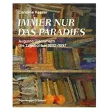 Scheidegger & Spiess Immer nur das Paradies Augusto Giacometti - Die Tagebücher 1932–1937