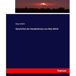 Geschichte Der Handelskrisen Von Max Wirth - Max Wirth, Kartoniert (TB)