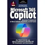 Microsoft 365 Copilot | Maximale Produktivität in Word, Outlook, PowerPoint, Excel & Teams: Der PRAXISGUIDE mit allen KI-Funktionen in MS Office 365 für Privatnutzer und Unternehmer