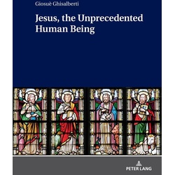 Jesus the Unprecedented Human Being als eBook Download von Ghisalberti Giosue Ghisalberti