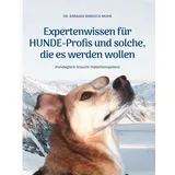 Books on Demand Expertenwissen für Hundeprofis... und solche, die es werden wollen: Hundeglück braucht Halterkompetenz