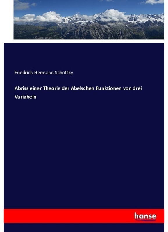 Abriss Einer Theorie Der Abelschen Funktionen Von Drei Variabeln - Friedrich Hermann Schottky  Kartoniert (TB)