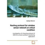 Routing protocol for wireless sensor network at critical condition Investigation of a Routing protocol of WSN for critical condition monitoring applic