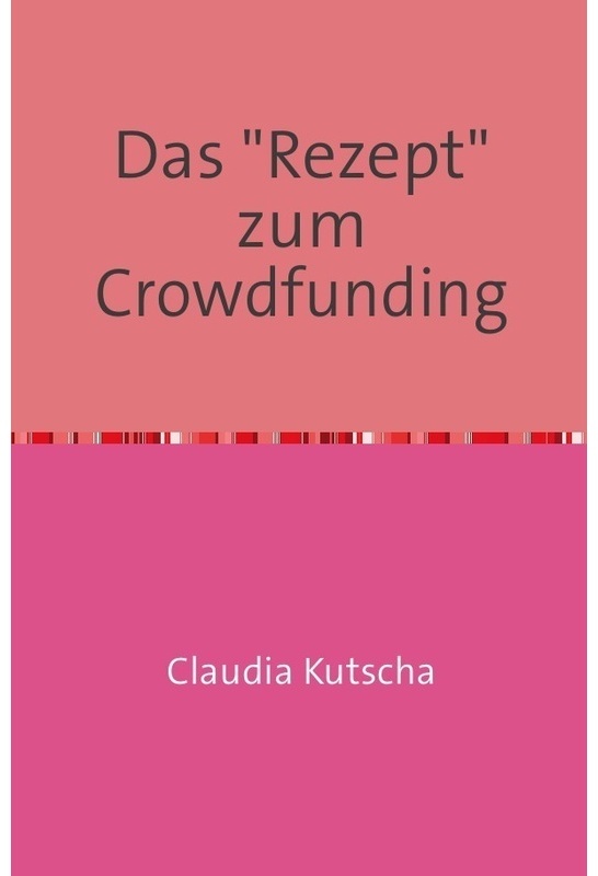 Das "Rezept" Zum Crowdfunding - Claudia Kutscha, Kartoniert (TB)