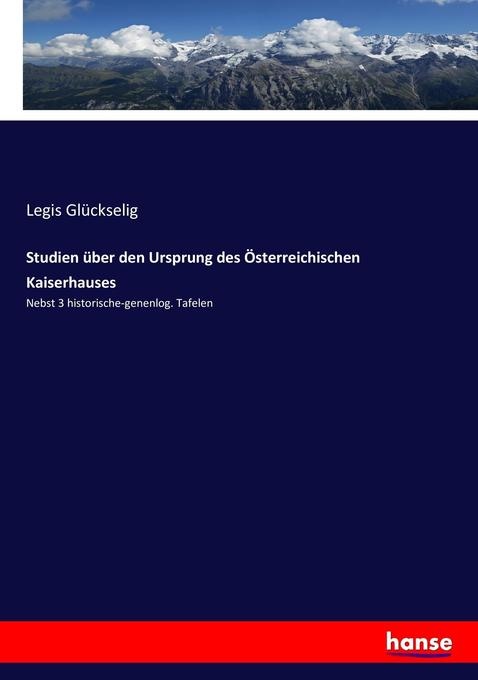 Studien über den Ursprung des Österreichischen Kaiserhauses: Buch von Legis Glückselig