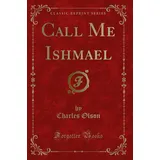 Forgotten Books Call Me Ishmael (Classic Reprint)
