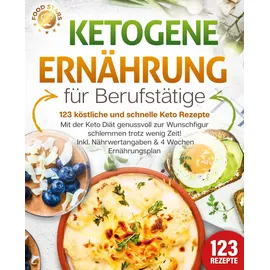 pegoa global media / eob Ketogene Ernährung für Berufstätige - 123 köstliche und schnelle Keto Rezepte: Mit der Keto Diät genussvoll zur Wunschfigur schlemmen trotz wenig Zeit! Inkl. Nährwertangaben & 4 Wochen Ernährungsplan