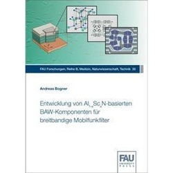 Entwicklung von Al(1-x)Sc(x)N-basierten BAW-Komponenten für breitbandige Mobilfunkfilter - Andreas Bogner, Taschenbuch