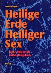 Heilige Erde  Heiliger Sex: Bd.2 Heilige Erde - Heiliger Sex. Band 1-3 / Heilige Erde Heiliger Sex - Dolores LaChapelle  Kartoniert (TB)