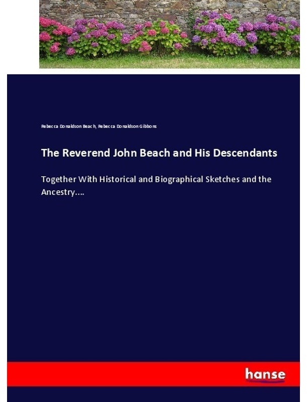The Reverend John Beach And His Descendants - Rebecca Donaldson Beach, Rebecca Donaldson Gibbons, Kartoniert (TB)