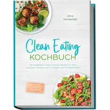edition lunerion Winterfeld, A: Clean Eating Kochbuch: Die leckersten Clean-E