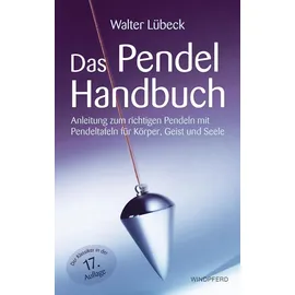 Windpferd Verlagsges. Das Pendel-Handbuch: Anleitung zum richtigen Pendeln mit Pendeltafeln für Körper, Geist und Seele