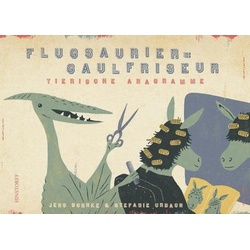 Flugsaurier - Gaulfriseur. Tierische Anagramme