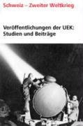 Veröffentlichungen Der Unabhängigen Expertenkommission Schweiz (Uek) - Zweiter Weltkrieg: Bd.16 Veröffentlichungen Der Uek. Studien Und Beiträge Zur F