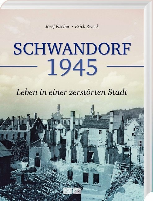 Schwandorf 1945 - Josef Fischer  Erich Zweck  Gebunden