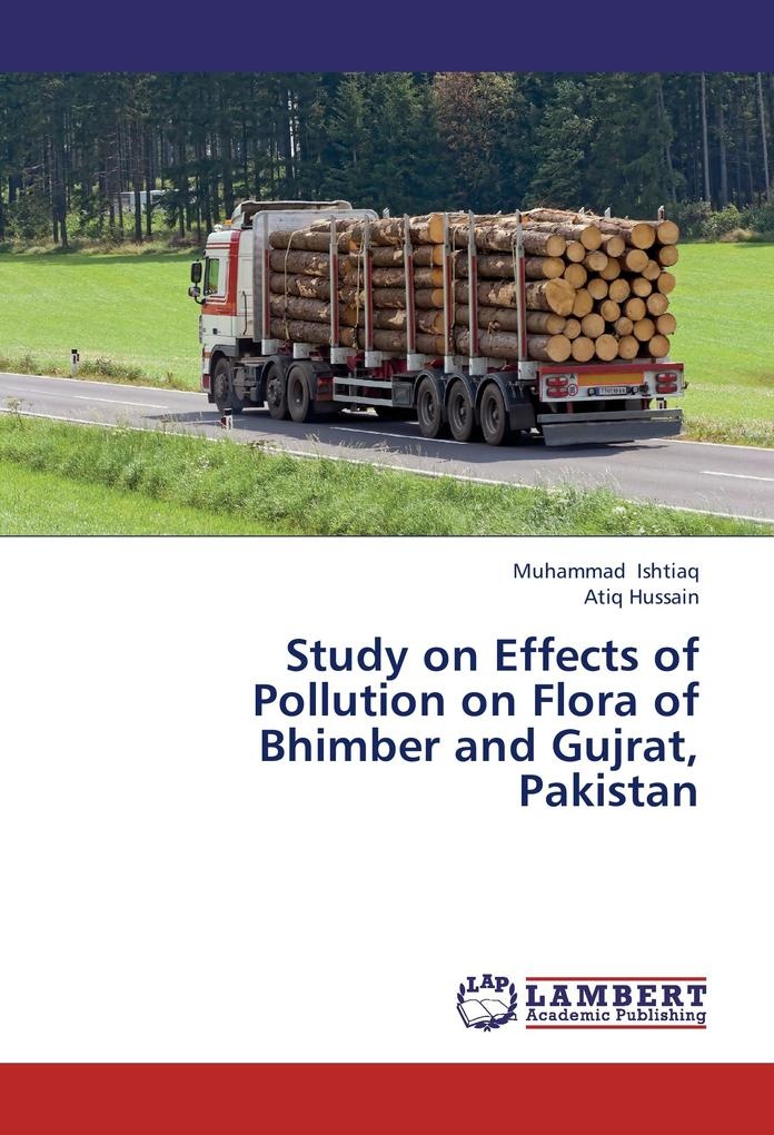 Study on Effects of Pollution on Flora of Bhimber and Gujrat Pakistan: Buch von Muhammad Ishtiaq/ Atiq Hussain