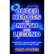 Octopus Publishing Ltd. Queer Heroes of Myth and Legend