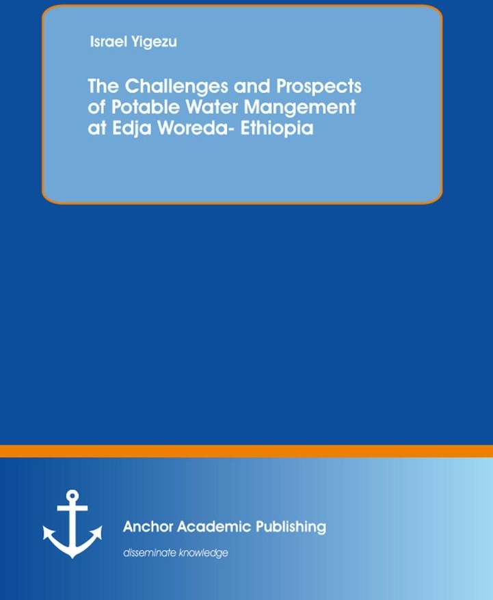The Challenges and Prospects of Potable Water Mangement at Edja Woreda- Ethiopia: eBook von Israel Yigezu