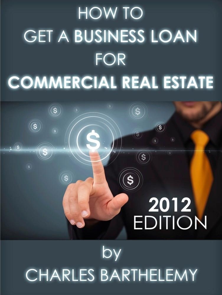 How to Get a Business Loan for Commercial Real Estate: eBook von Charles Ph. D Barthelemy
