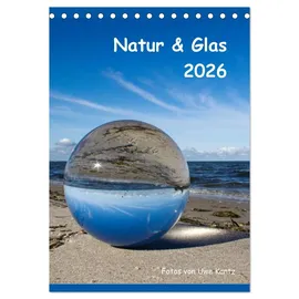 Calvendo Natur & Glas (Tischkalender 2026 DIN A5 hoch), CALVENDO Monatskalender: Fotos von Uwe Kantz (CALVENDO Natur)