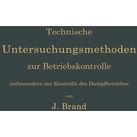 Technische Untersuchungsmethoden zur Betriebskontrolle insbesondere zur Kontrolle des Dampfbetriebes: Buch von Julius Brand
