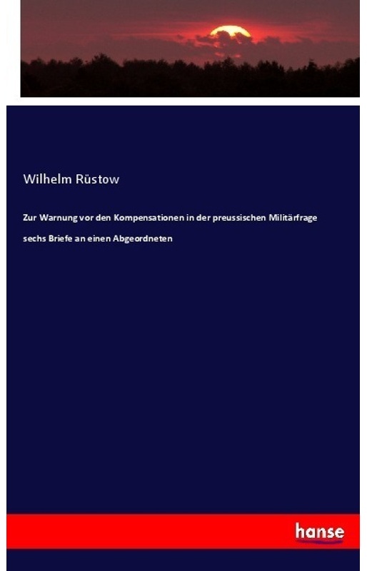 Zur Warnung Vor Den Kompensationen In Der Preussischen Militärfrage Sechs Briefe An Einen Abgeordneten - Wilhelm Rüstow, Kartoniert (TB)