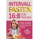 Independently published Intervallfasten 16:8 für Frauen – das Ende komplizierter Diäten!: Gesund abnehmen und Gewicht verlieren ohne Hunger & Verzicht, Einfach den Stoffwechsel & die Fettverbrennung ankurbeln ohne Jojo Eff