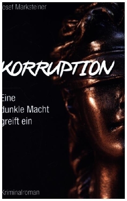 Korruption - Eine Dunkle Macht Greift Ein - Josef Marksteiner  Kartoniert (TB)