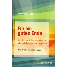 Bonifatius GmbH Für ein gutes Ende: Von der Kunst, Menschen in ihrer letzten Lebensphase zu begleiten