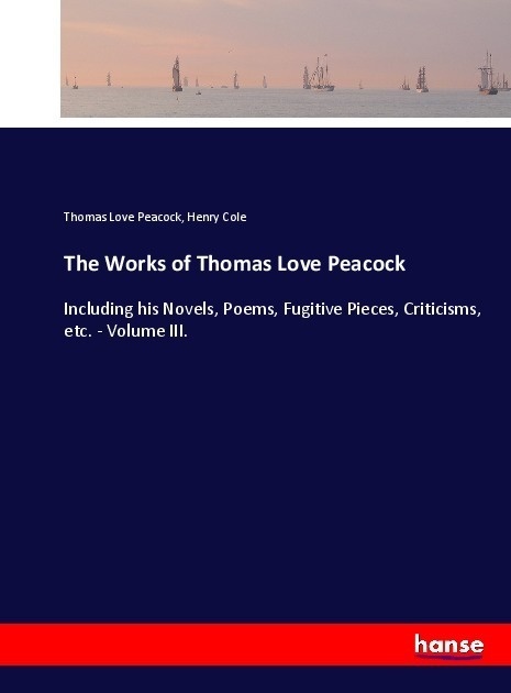 The Works Of Thomas Love Peacock - Thomas Love Peacock  Henry Cole  Kartoniert (TB)