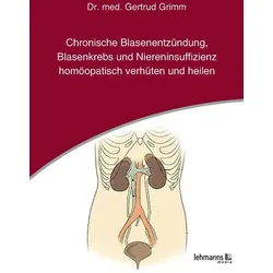 Chronische Blasenentzündung, Blasenkrebs und Niereninsuffizienz - homöopatisch verhüten und heilen