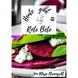 epubli Heute gibt es - Rote Bete: 30 tolle Rote Bete Rezepte zum nachkochen und genießen
