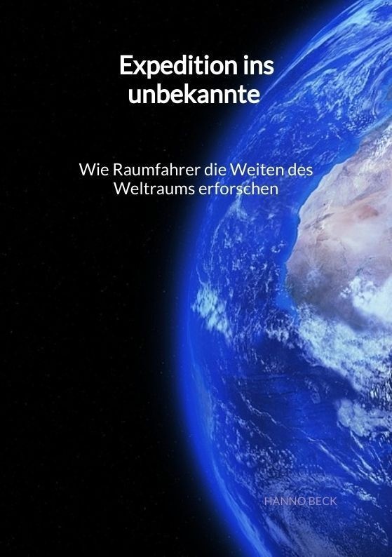 Expedition Ins Unbekannte - Wie Raumfahrer Die Weiten Des Weltraums Erforschen - Hanno Beck  Kartoniert (TB)