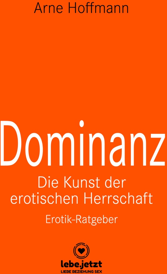 Dominanz - Die Kunst Der Erotischen Herrschaft | Erotischer Ratgeber - Arne Hoffmann  Gebunden